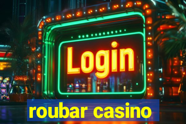 roubar casino